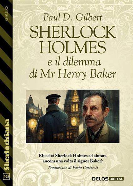 Sherlock Holmes e il dilemma di Mr Henry Baker - Paul D. Gilbert,Paola Cartoceti - ebook