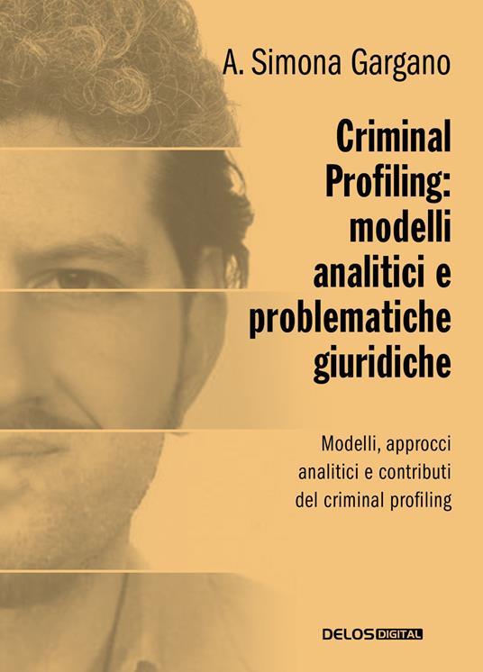 Criminal profiling: modelli analitici e problematiche giuridiche - Simona A. Gargano - copertina