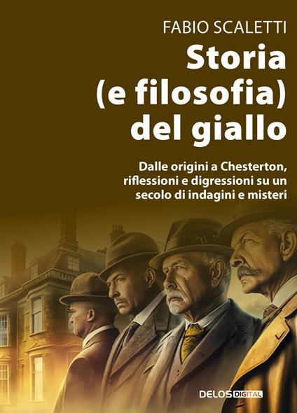 Storia (e filosofia) del giallo. Dalle origini a Chesterton, riflessioni e digressioni su un secolo di indagini e misteri - Fabio Scaletti - copertina
