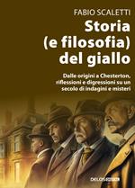 Storia (e filosofia) del giallo. Dalle origini a Chesterton, riflessioni e digressioni su un secolo di indagini e misteri