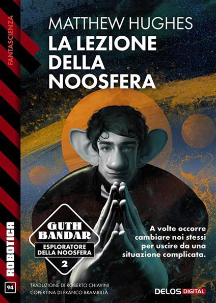 La lezione della Noosfera. Guth Bandar: esploratore della Noosfera. Vol. 2 - Matthew Hughes,Roberto Chiavini - ebook