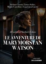 All'ombra di Sherlock Holmes. Le avventure di Mary Morstan Watson