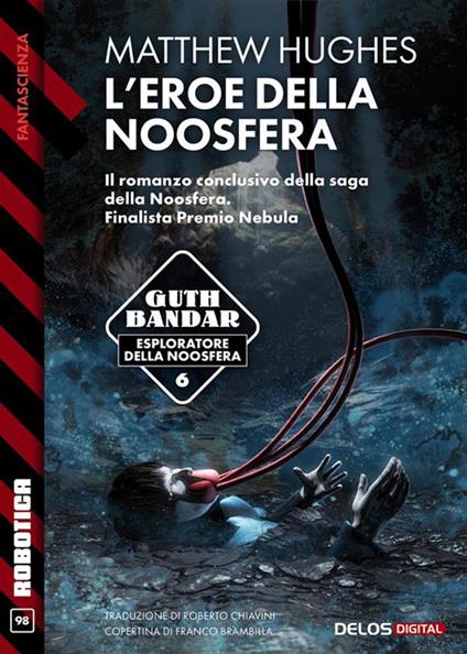 L' eroe della Noosfera - Matthew Hughes,Roberto Chiavini - ebook