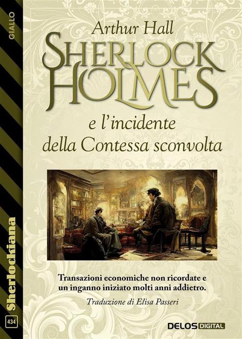 Sherlock Holmes e l'incidente della Contessa sconvolta - Arthur Hall,Elisa Passeri - ebook