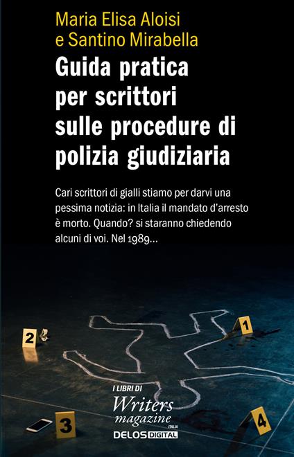 Guida pratica per scrittori sulle procedure di polizia giudiziaria - Maria Elisa Aloisi,Santino Mirabella - copertina