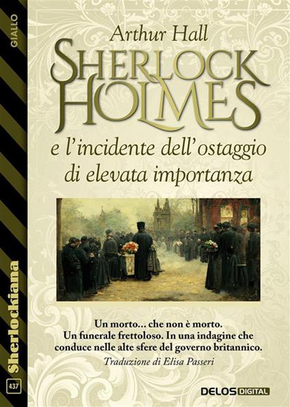 Sherlock Holmes e l'incidente dell'ostaggio di elevata importanza - Arthur Hall,Elisa Passeri - ebook