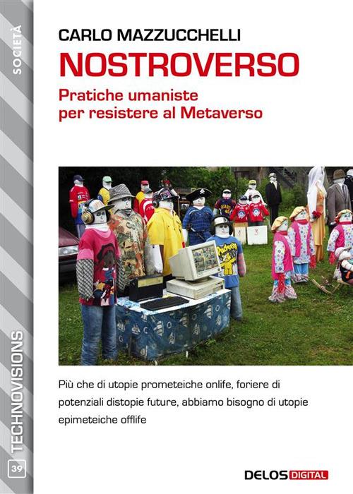 Nostroverso. Pratiche umaniste per resistere al Metaverso - Carlo Mazzucchelli - ebook