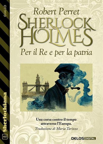 Sherlock Holmes. Per il re e per la patria - Robert Perret - ebook