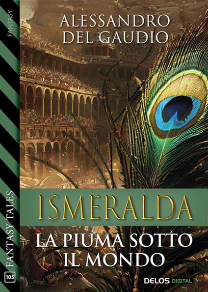 Ismeralda. La piuma sotto il mondo - Alessandro Del Gaudio - ebook