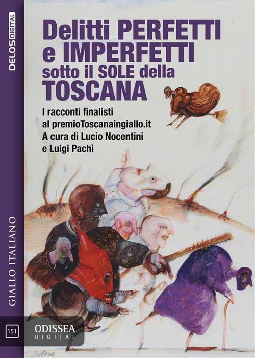 Delitti perfetti e imperfetti sotto il sole della Toscana - Lucio Nocentini,Luigi Pachì - ebook