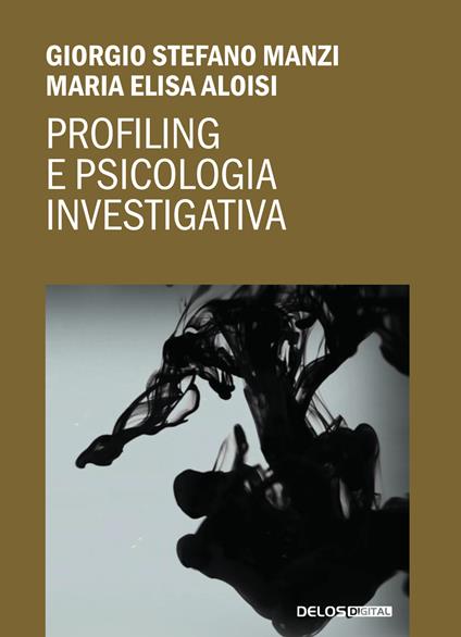 Profiling e psicologia investigativa - Maria Elisa Aloisi,Giorgio Stefano Manzi - copertina