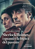 Sherlock Holmes, i quanti e la logica del passato