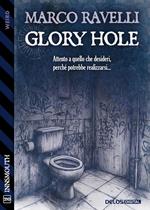Glory Hole. Attento a quello che desideri, perché potrebbe realizzarsi
