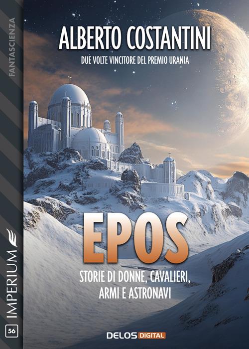 Epos. storie di donne, cavalieri, armi e astronavi - Alberto Costantini - ebook