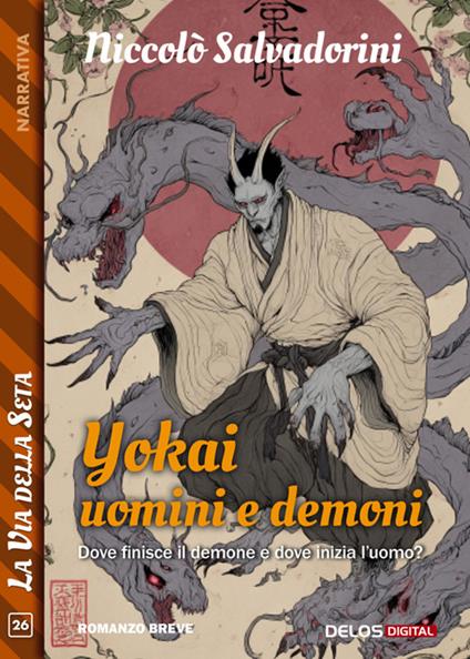 Yokai. Storie di uomini e demoni. Dove finisce il demone e dove inizia l'uomo? - Niccolò Salvadorini - ebook