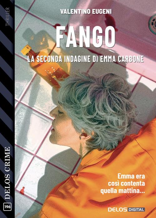 Fango. La seconda indagine di Emma Carbone - Valentino Eugeni - ebook
