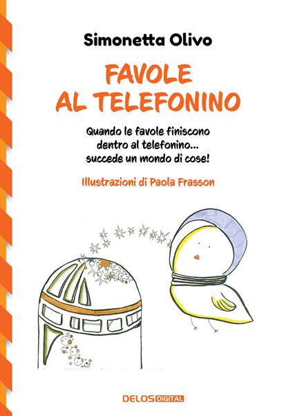 Favole al telefonino. Quando le favole finiscono dentro al telefonino...succede un mondo di cose! - Simonetta Olivo - copertina