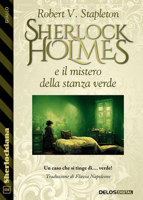 Sherlock Holmes e il mistero della stanza verde - Robert V. Stapleton,Flavia Napoleone - ebook