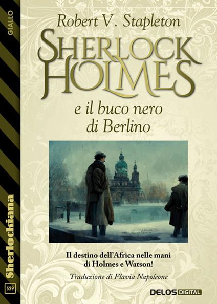 Sherlock Holmes e il buco nero di Berlino - Robert V Stapleton,Flavia Napoleone - ebook