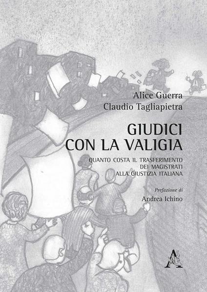 Giudici con la valigia. Quanto costa il trasferimento dei magistrati alla giustizia italiana - A. Guerra,Claudio Tagliapietra - copertina
