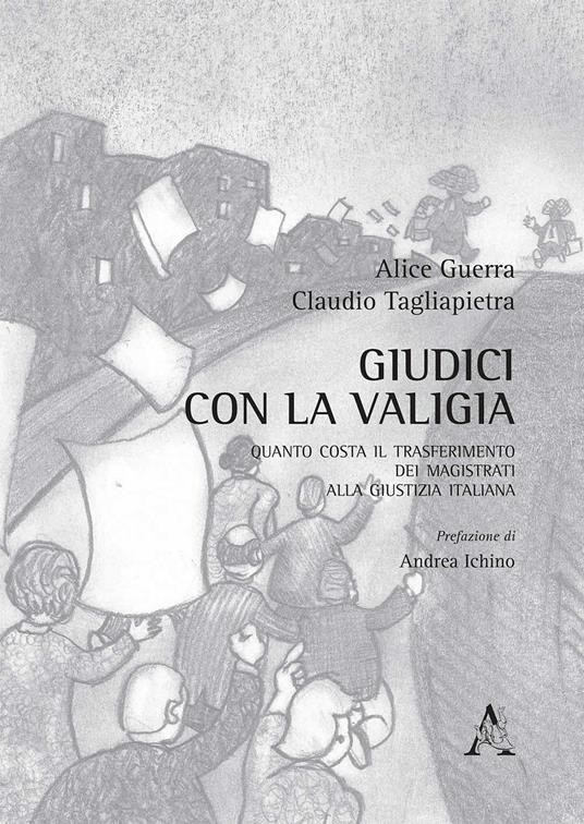 Giudici con la valigia. Quanto costa il trasferimento dei magistrati alla giustizia italiana - A. Guerra,Claudio Tagliapietra - copertina