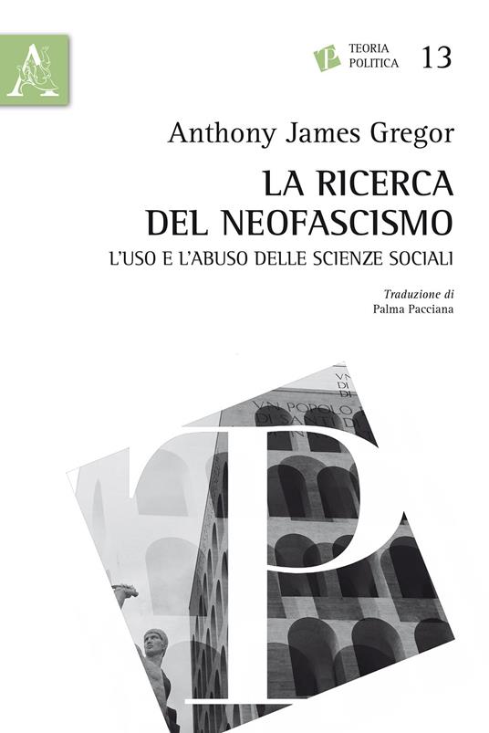 La ricerca del neofascismo. L'uso e l'abuso delle scienze sociali - A. James Gregor - copertina