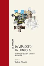 La vita dopo la confisca. Il riutilizzo dei beni sottratti alla mafia