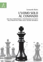 L' uomo solo al comando. Crisi della partecipazione e trasformazione dei partiti nella prospettiva storica della Seconda Repubblica