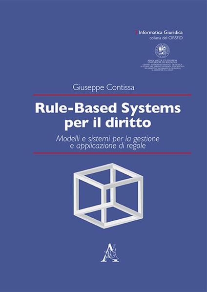 Rule-based systems per il diritto. Modelli e sistemi per la gestione e applicazione di regole - Giuseppe Contissa - copertina
