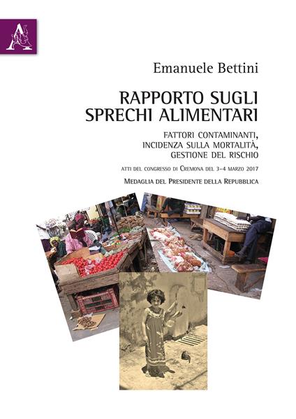 Rapporto sugli sprechi alimentari. Fattori contaminanti, incidenza sulla mortalità, gestione del rischio. Atti del Convegno (Cremona, 3-4 marzo 2017) - copertina