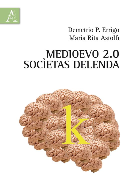 Medioevo 2.0. Socìetas delenda - Demetrio P. Errigo,Maria Rita Astolfi - copertina