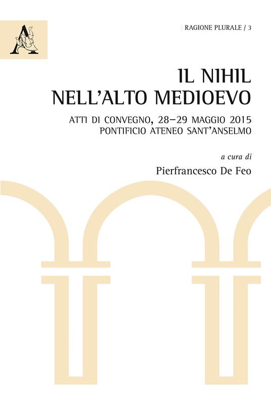 Il nihil nell'Alto Medioevo. Atti di Convegno (Pontificio Ateneo Sant'Anselmo, 28-29 maggio 2015) - copertina