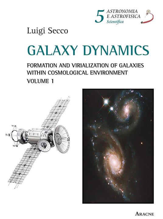 Galaxy dynamics. Vol. 1: Formation and virialization of galaxies within cosmological environment. - Luigi Secco - copertina