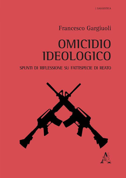 Omicidio ideologico. Spunti di riflessione su fattispecie di reato - Francesco Gargiuoli - copertina