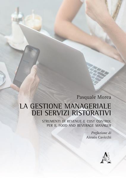 La gestione manageriale dei servizi ristorativi. Strumenti di revenue e cost control per il food and beverage manager - Pasquale Morea - copertina