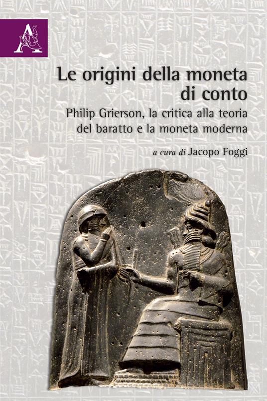 Le origini della moneta di conto. Philip Grierson, la critica alla teoria del baratto e la moneta moderna - copertina