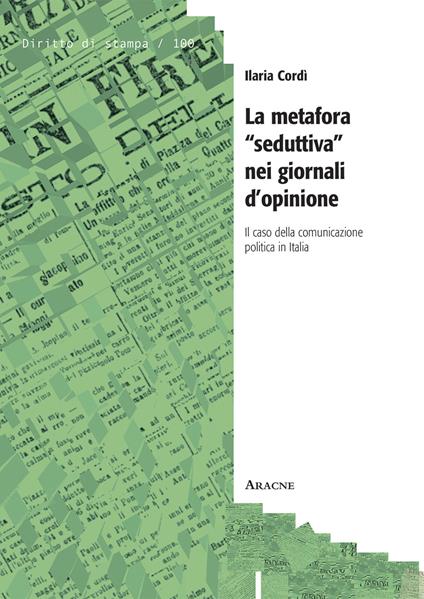 La metafora «seduttiva» nei giornali d'opinione. Il caso della comunicazione politica in Italia - Ilaria Cordì - copertina