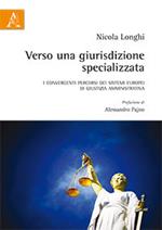 Verso una giurisdizione specializzata. I convergenti percorsi dei sistemi europei di giustizia amministrativa