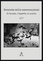 Tecniche delle conversazioni. Il trauma, l'oggetto, la parola (2017). Vol. 2