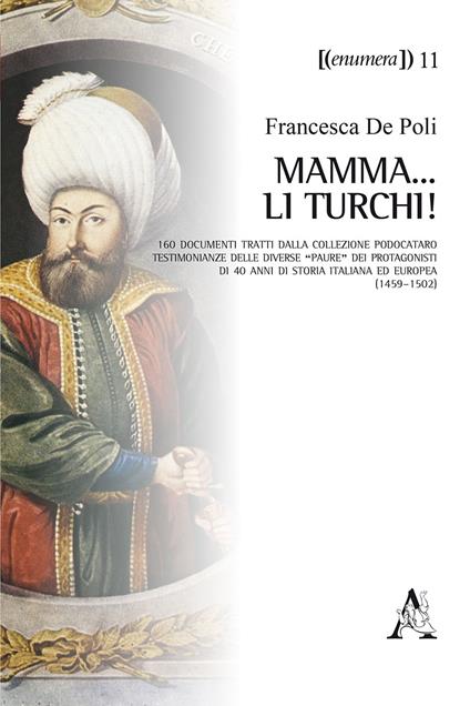 Mamma... li Turchi! 160 documenti tratti dalla Collezione Podocataro. Testimonianze delle diverse «paure» dei protagonisti di 40 anni di storia italiana ed europea (1459-1502) - Francesca De Poli - copertina