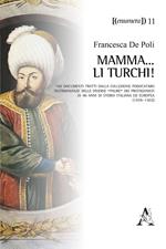 Mamma... li Turchi! 160 documenti tratti dalla Collezione Podocataro. Testimonianze delle diverse «paure» dei protagonisti di 40 anni di storia italiana ed europea (1459-1502)
