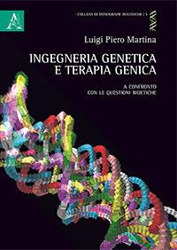 Ingegneria genetica e terapia genica. A confronto con le questioni bioetiche - Luigi Piero Martina - copertina