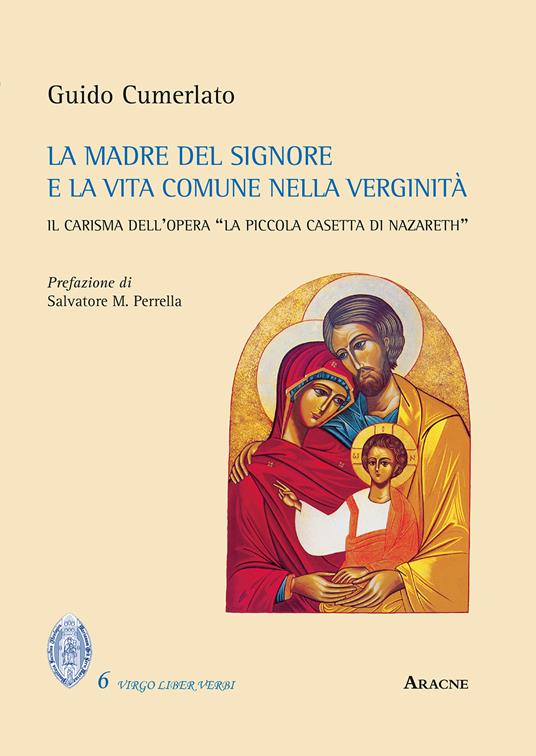 La Madre del Signore e la vita comune nella verginità. Il carisma dell'opera «La piccola casetta di Nazareth» - Guido Cumerlato - copertina