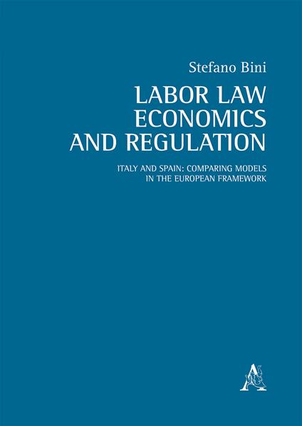 Labor law, economics and regulation. Italy and Spain: comparing models in the European framework - Stefano Bini - copertina