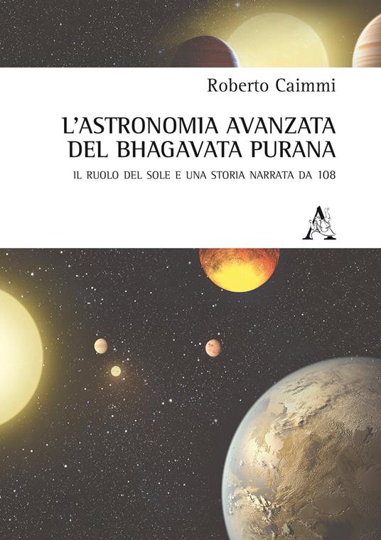 L' astronomia avanzata nel Bhagavata Purana. Il ruolo del Sole e una storia narrata da 108 - Roberto Caimmi - copertina