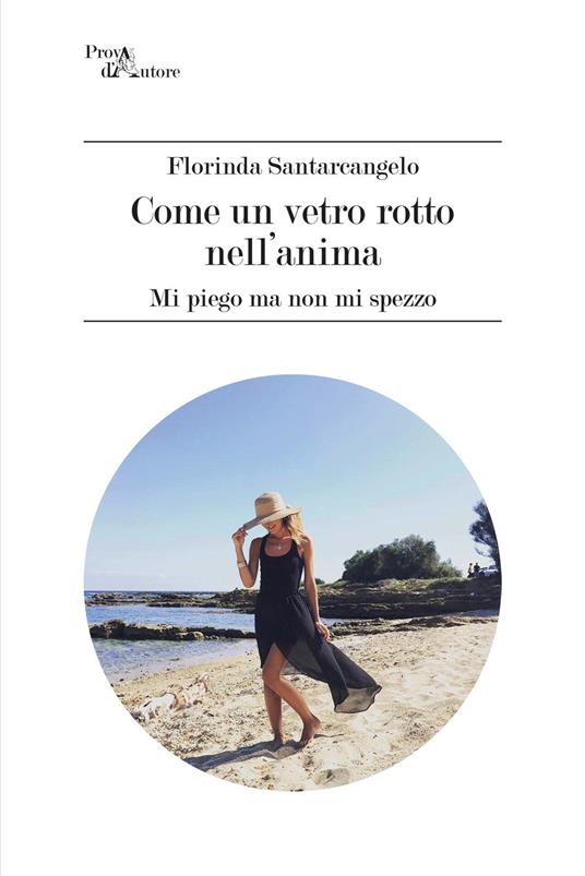 Come un vetro rotto nell'anima. Mi piego ma non mi spezzo - Florinda Santarcangelo - copertina