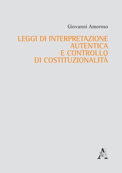 Leggi di interpretazione autentica e controllo di costituzionalità - Giovanni Amoroso - copertina