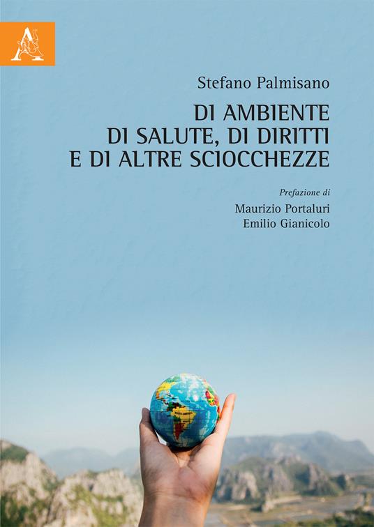 Di ambiente, di salute, di diritti e di altre sciocchezze - Stefano Palmisano - copertina