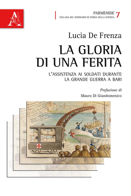 La gloria di una ferita. L'assistenza ai soldati durante la grande guerra a Bari - Lucia De Frenza - copertina