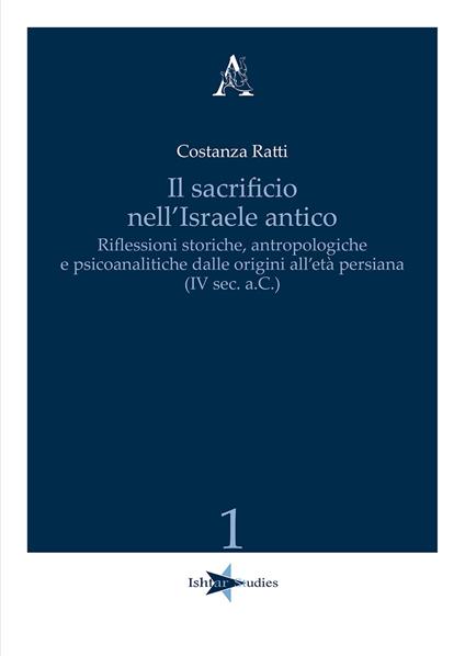 Il sacrificio nell'Israele antico. Riflessioni storiche, antropologiche e psicoanalitiche dalle origini all'età persiana (IV sec. a.C.) - Costanza Ratti - copertina